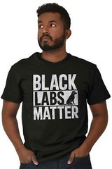 Black Labs Matter Funny Pet Dog Owner Gift Adult Short Sleeve Crewneck Tee