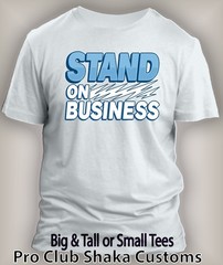 Men”s Stand on Business Tee Shirt Graphic Big Tall Small Pro Club Shaka tshirt