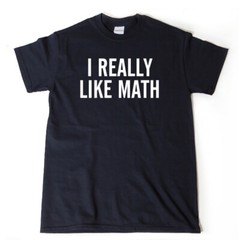 I Really Like Math T-shirt Funny Math Mathematics Math Teacher Tee Shirt