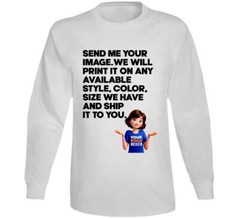 Custom Send Me Your Image And What Color We Print And Ship It To You T Shirt