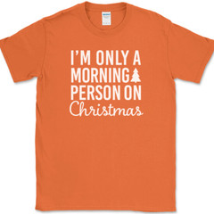 I’m Only A Morning Person On Christmas T-Shirt Funny Holiday Text Quote Tee
