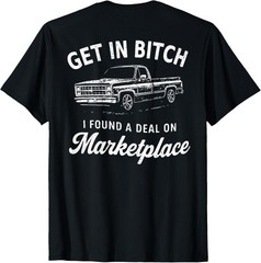 Get In Bitch I Found A Deal On Marketplace Humor Cool Unisex T-Shirt