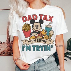 Mickey Dad Tax If I’m Buyin’ I’m Tryin’ Happy Father’s Day Tshirt Men Women