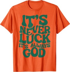 It’s Never Luck It’s Always God Christian Faith Gift Unisex T-Shirt