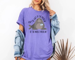 Funny Seal Shirt Don’t Be Part Of The Problem Be The Whole Problem Sarcastic Tee