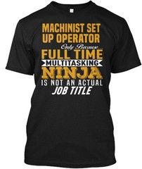 Printed Machinist Set Up Operator T-Shirt Made in the USA Size S to 5XL