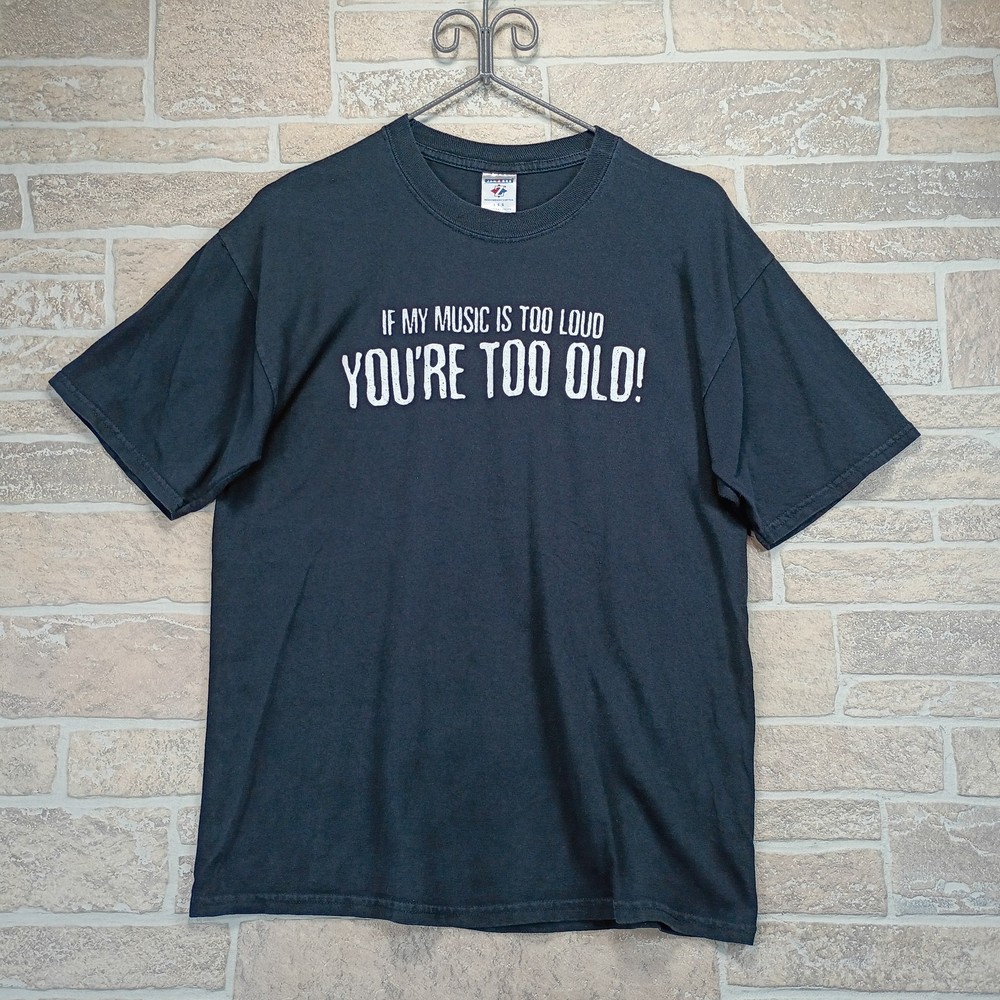 Vintage “If My Music Is Too Loud You’re Too Old!” T-Shirt Mens Large Black Humor