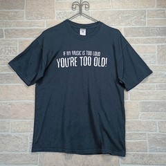 Vintage “If My Music Is Too Loud You’re Too Old!” T-Shirt Mens Large Black Humor