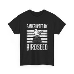 Bankrupted By Birdseed Shirt, Funny Bird Watching Lover Women Men Shirt
