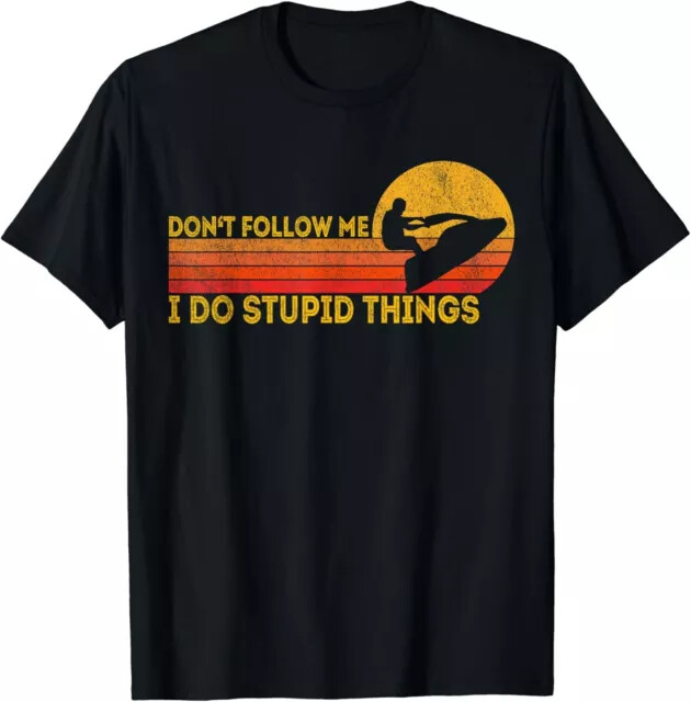 Don’t Follow Me I Do Stupid Things Funny Retro Jet skier Gift T-Shirt S-3XL