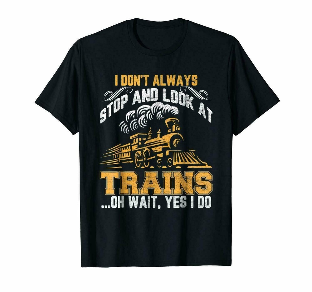 I Don’t Always Stop Look At Trains Vintage T-Shirt Gift, Size M – 3XL