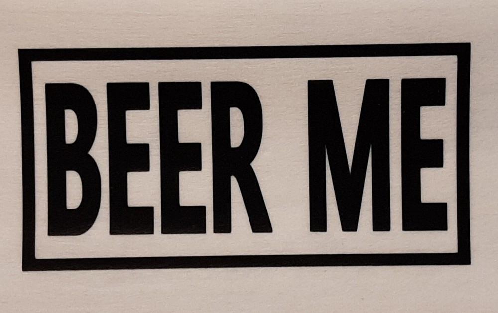 BEER ME SHIRT (FRONT PRINT ONLY) SAYING