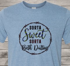Sorta Sweet, Sorta Beth Dutton – Fast Shipping – Yellowstone – Ultra Soft Shirt