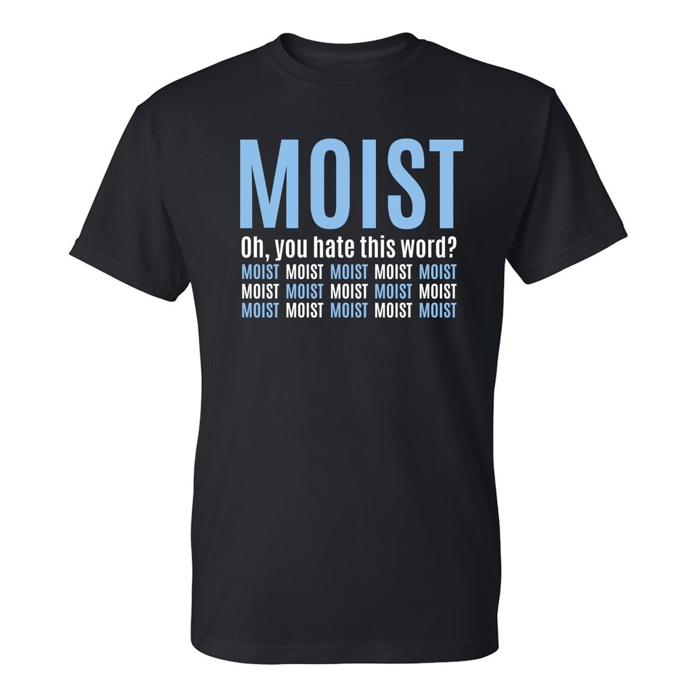 Moist – Funny Sarcastic Offensive Sayings T-Shirt