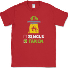 Single Taken T-Shirt Mens Funny Aliens UFO Dating Abduction Humor Gift Tee