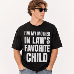 I’m My Mother In Laws Favorite Child Funny Family Parent Son T-Shirt