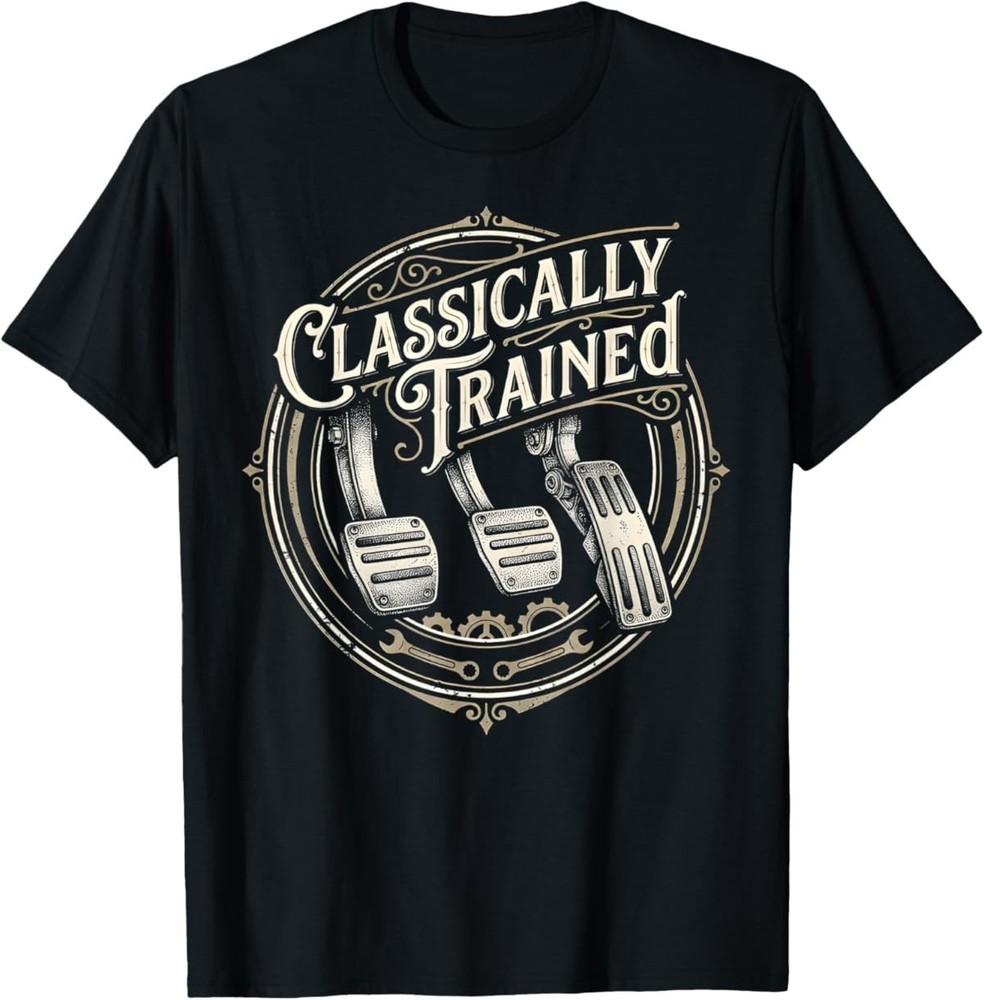 Classically Trained Manual Car Pedals Driving Humor T-Shirt