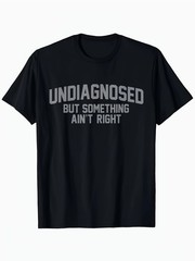 Black Men’S Casual ” Undiagnosed But Something Ain’t Right” Graphic T-Shirt