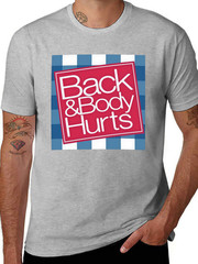Funny ‘Back And Body Hurts’ T-Shirt