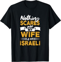 Nothing Scares Me My Wife Is Israeli Funny Israel Humor T-Shirt