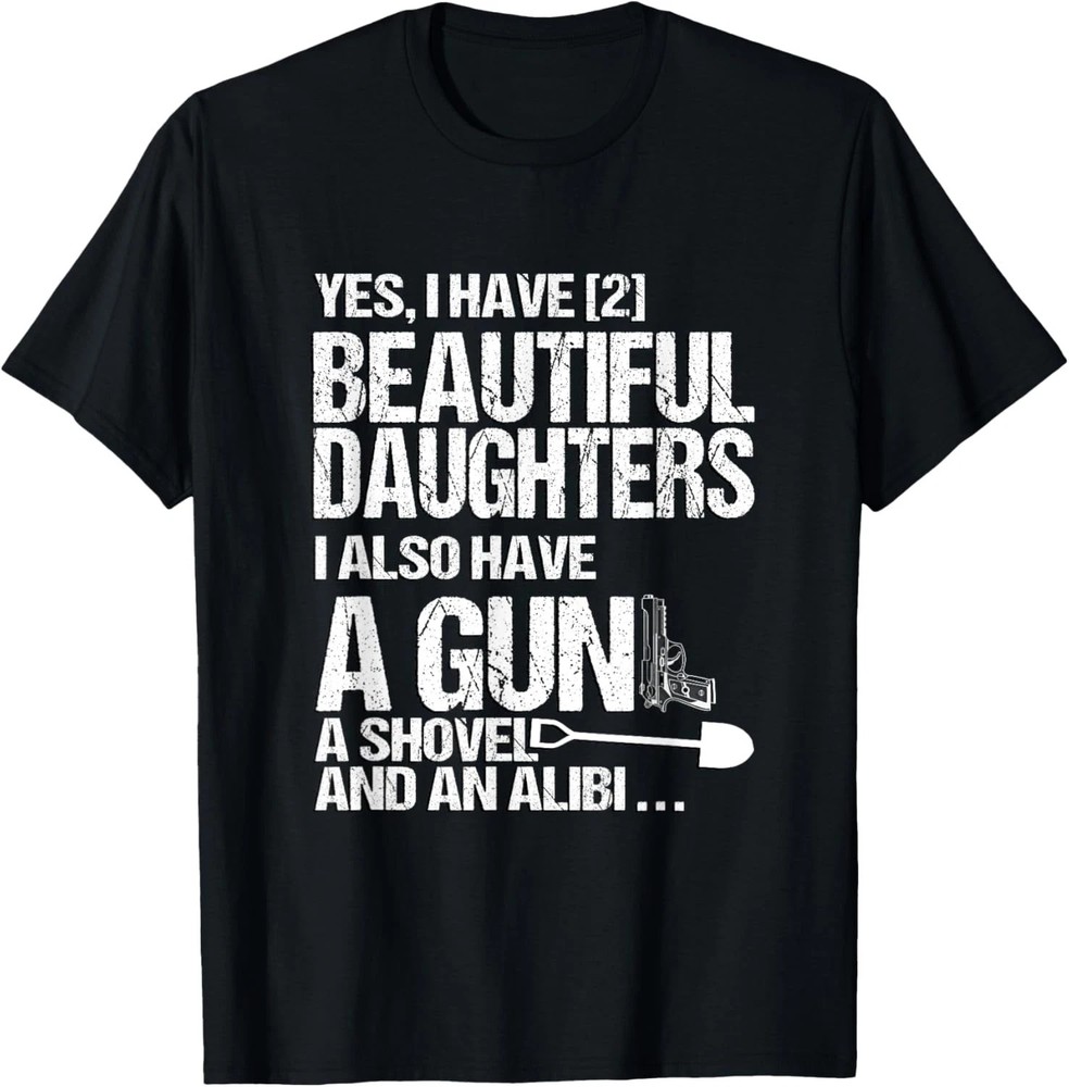 Yes I Have 2 Beautiful Daughters Quote Size S – 5XL Gift For Friends