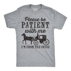 Mens Be Patient with me Im From the 1900s with Horse Drawn Carriage Funny T