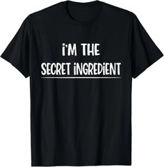 I’m The Secret Ingredient Quote Size S – 5XL Gift For Friends