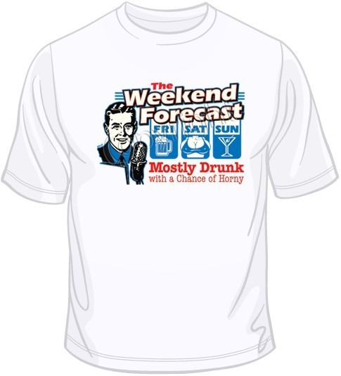 Weekend Forecast T Shirt You Choose Style, Size, Color Up to 4XL 10293