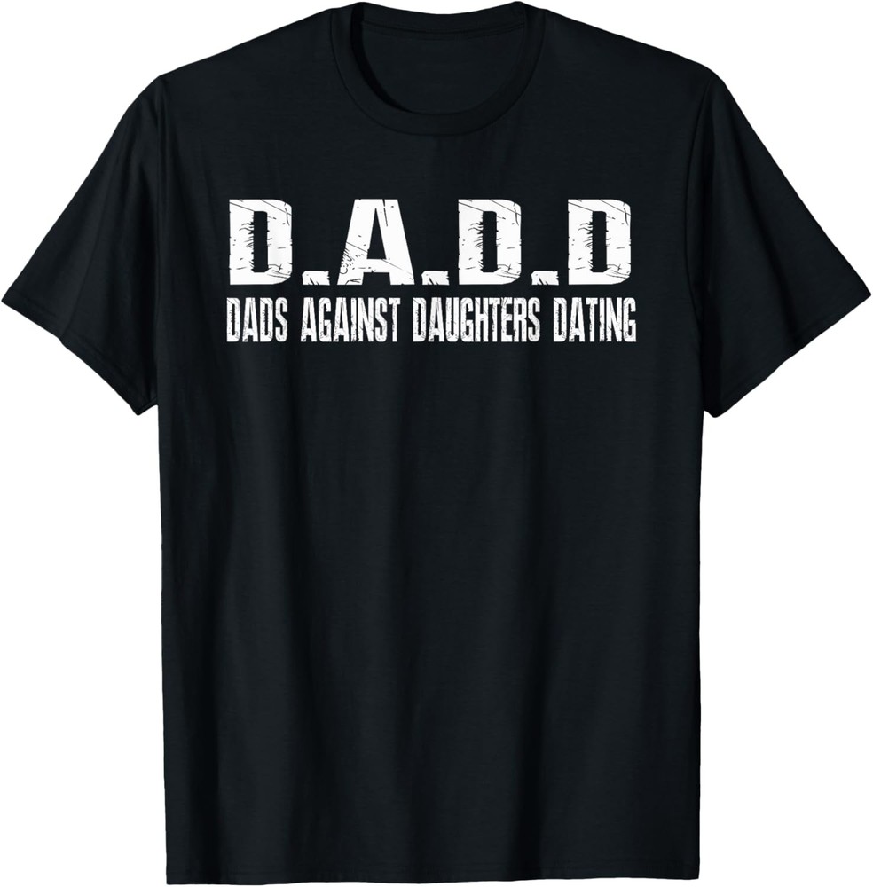 Mens DADD Dads Against Daughters Dating Shirt dad funny saying T-Shirt