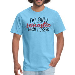 I’m Only Sarcastic When I Speak T-Shirt