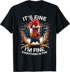 Funny Graphic Tee It’s Fine I’m Fine Weird Crazy Chicken T-Shirt