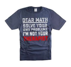 Dear Math Solve your own problems Shirt Funny Math Shirt Math Joke Shirts