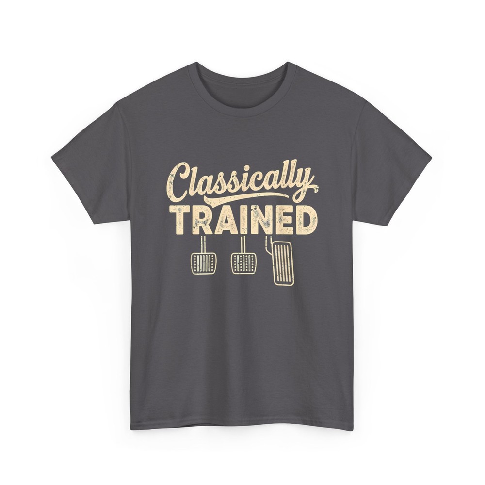 Classically Trained T-Shirt, Manual Car Pedals Driving Humor Shirt