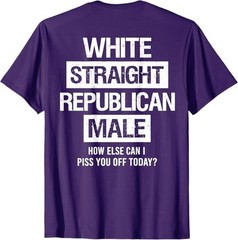 White Straight Republican Male Sarcastic Quote T-Shirt