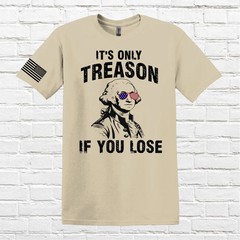 Its Only Treason If You Lose Funny Comfort Tee