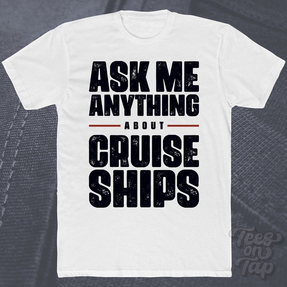ASK ME ANYTHING ABOUT CRUISE SHIPS T-SHIRT luxury travel vacations tourism