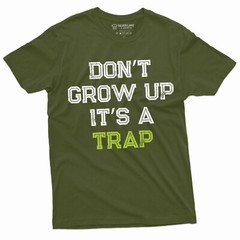 Men’s Funny Don’t Grow up its a trap T-shirt Birthday Gift Humor Mens Womens Tee
