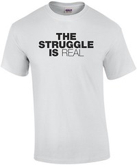 The Struggle Is Real