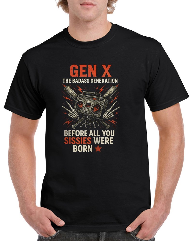 Gen X The Badass Generation T-Shirt Before sissies were born Boombox GGX06