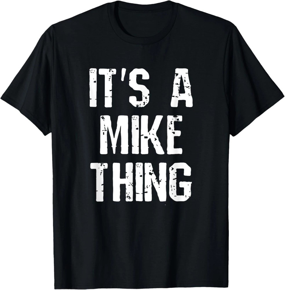 It’s A Mike Thing Quote Size S – 5XL Gift For Friends