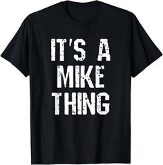It’s A Mike Thing Quote Size S – 5XL Gift For Friends