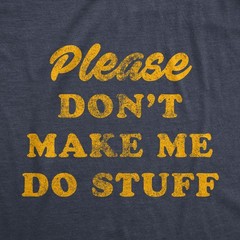 Mens Please Don’t Make Me Do Stuff T Shirt Funny Lazy Introverted Graphic Tee
