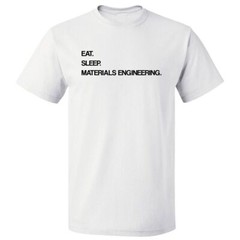 Eat Sleep Materials Engineering T shirt Tee