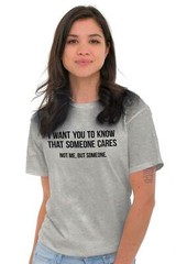 Someone Cares Not Me Sarcastic Rude Funny Womens or Mens Crewneck T Shirt Tee