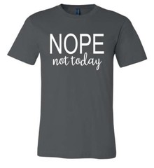 Funny NOPE Not Today Soft T-Shirt Humor College Novelty Adult Gift Tee
