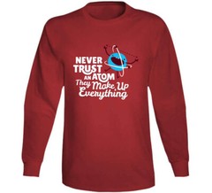 Never Trust An Atom They Make Up Everything T Shirt