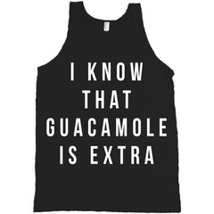 I Know That Guacamole Is Extra Bella + Canvas Tank Top Chipotle Gang Shirt