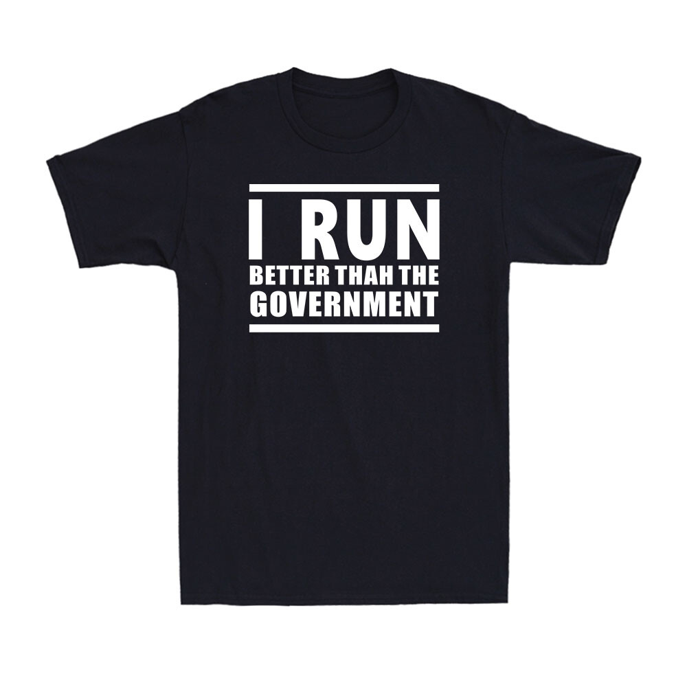 I Run Better Than The Government Funny Running Workout Men’s Cotton T-Shirt
