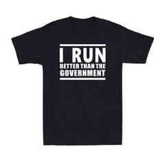 I Run Better Than The Government Funny Running Workout Men’s Cotton T-Shirt