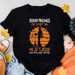 Assuming I’m Just An Old Lady Was Your First Mistake T-Shirt, Halloween N1508_14